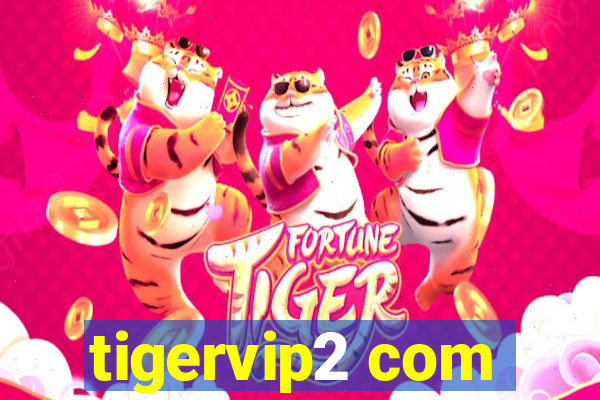 tigervip2 com